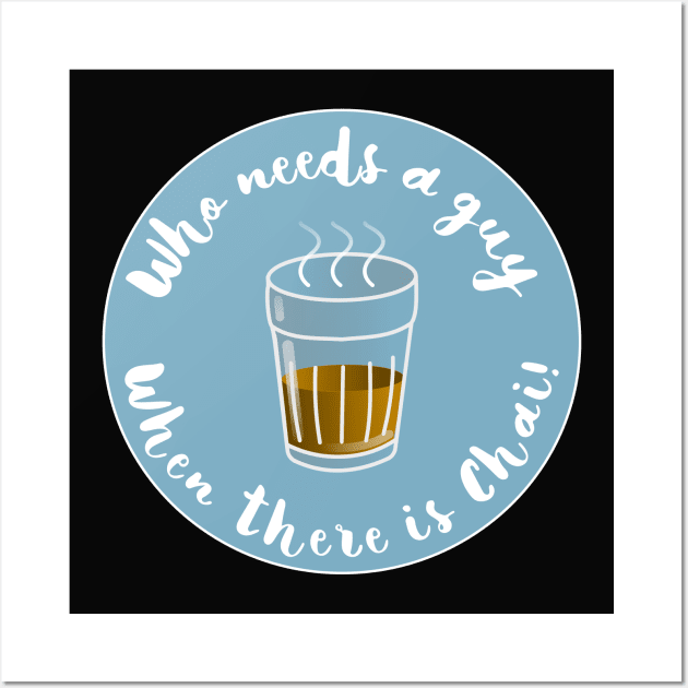 Who needs a guy hen there is chai tea Wall Art by Prita_d